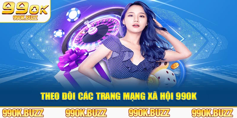 Theo dõi các trang mạng xã hội 99OK