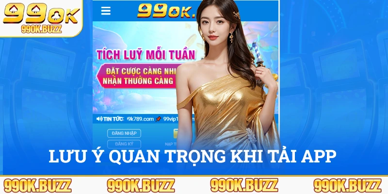 Các lưu ý quan trọng khi tải ứng dụng 99ok