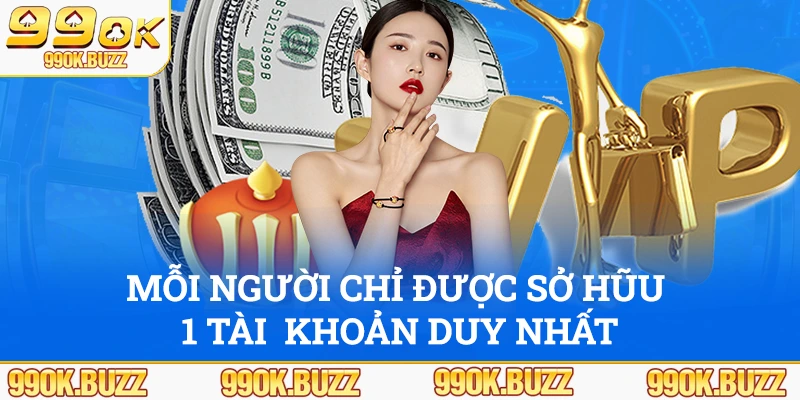 Nguyên tắc giới hạn mỗi người chỉ được đăng ký 99ok một tài khoản duy nhất