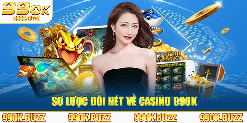 Sơ lược đôi nét về casino 99ok 